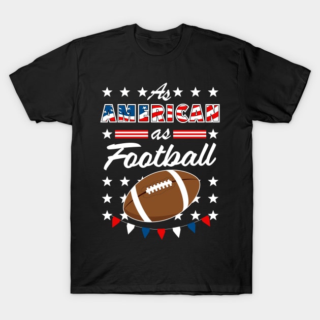 As American As Football 4th of July USA T-Shirt by Super Fresh Art